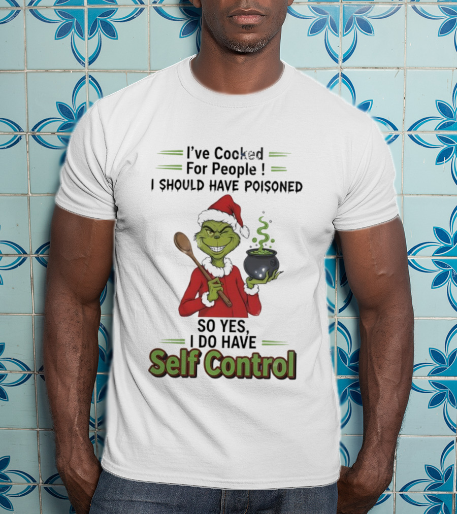 Grinch Cooked For People I Should Have Poisoned So Yes I Do Have Self Control Christmas T-Shirt