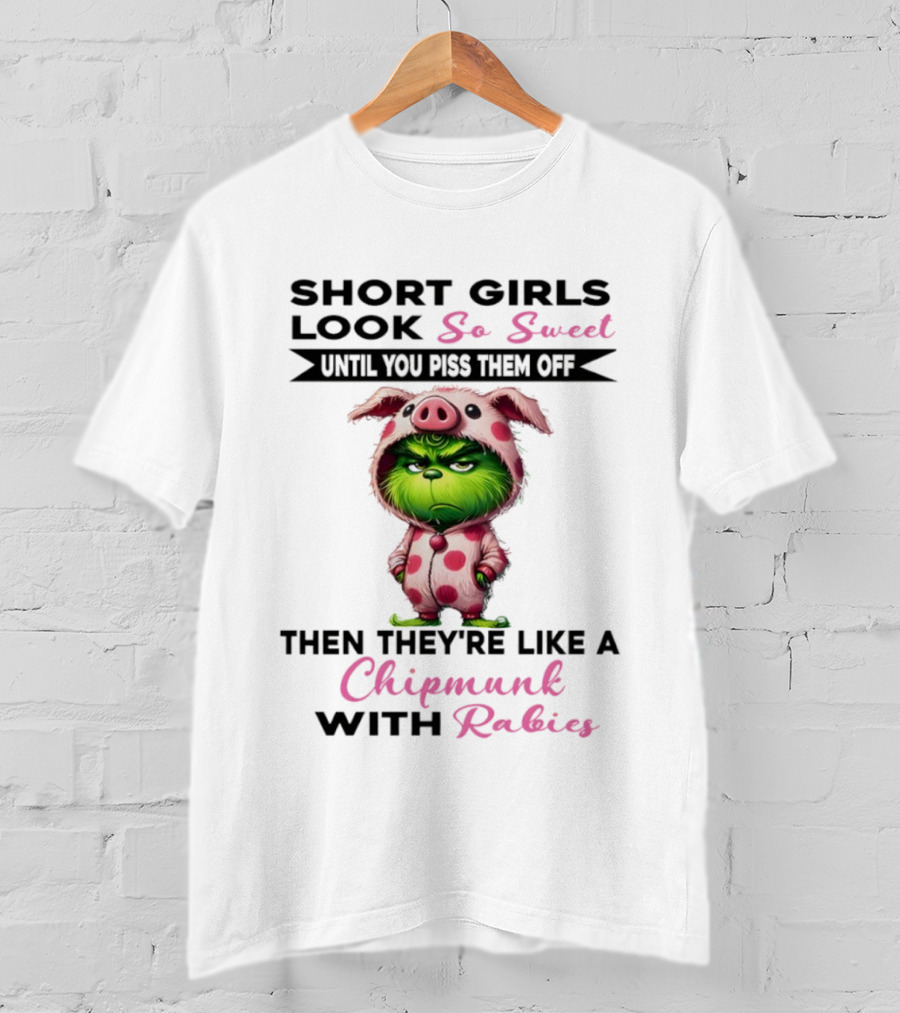Short Girls Look So Sweet Until You Piss Them Off Then Like Chipmunk With Rabies Grinch Pig Onesie T-Shirt