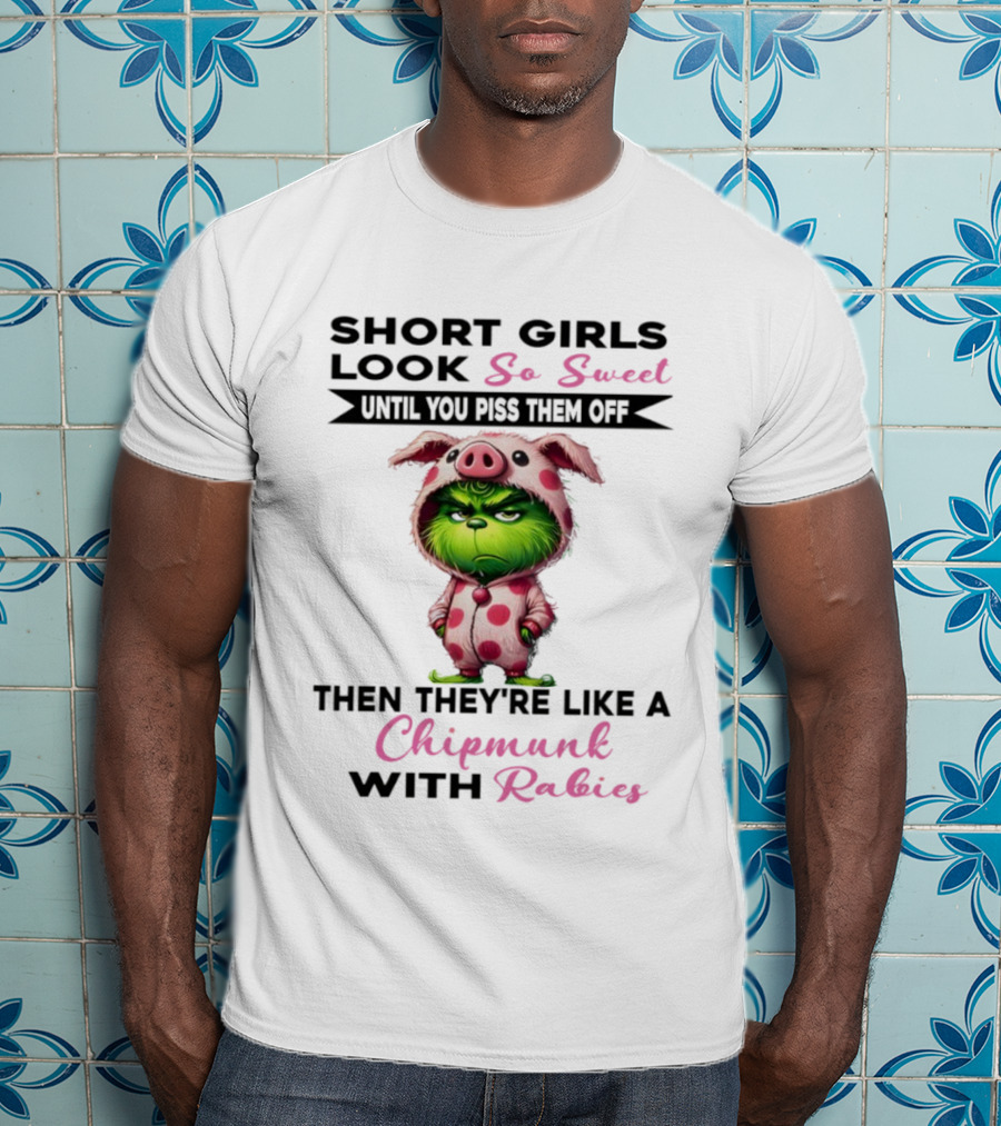 Short Girls Look So Sweet Until You Piss Them Off Then Like Chipmunk With Rabies Grinch Pig Onesie T-Shirt