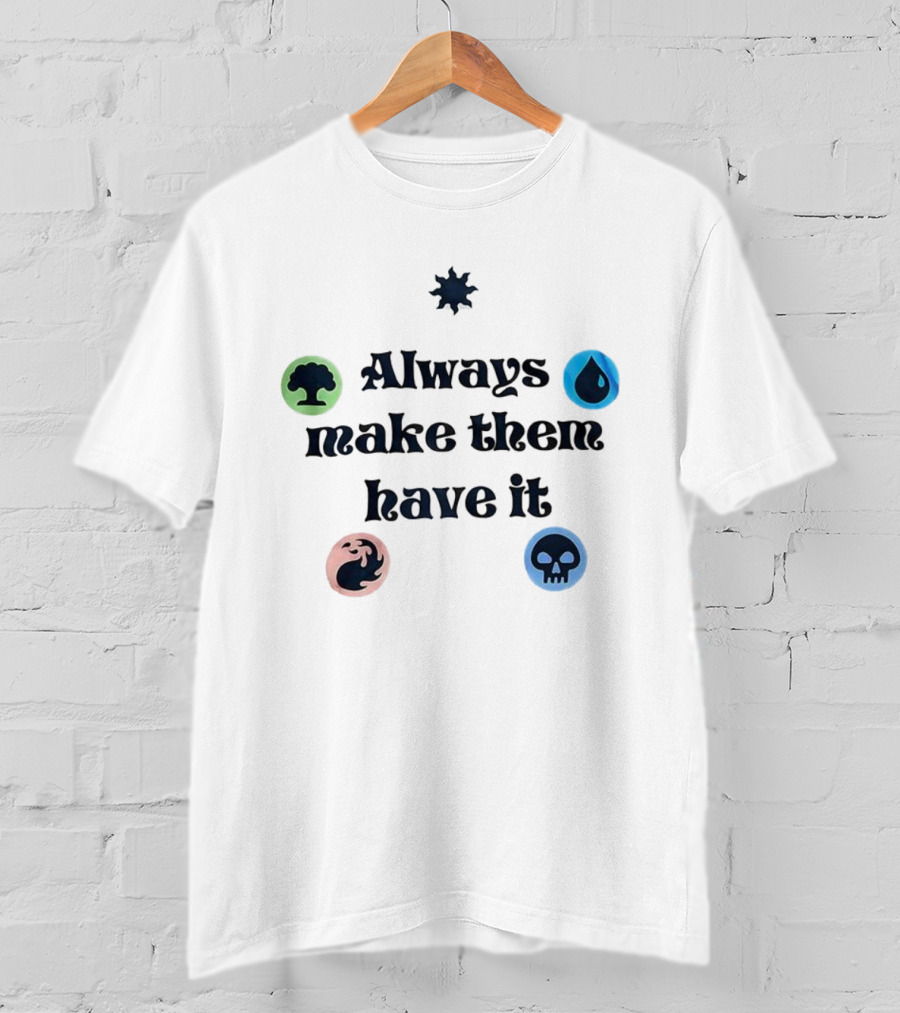 Always Make Them Have It Magic Mana Symbols T-Shirt