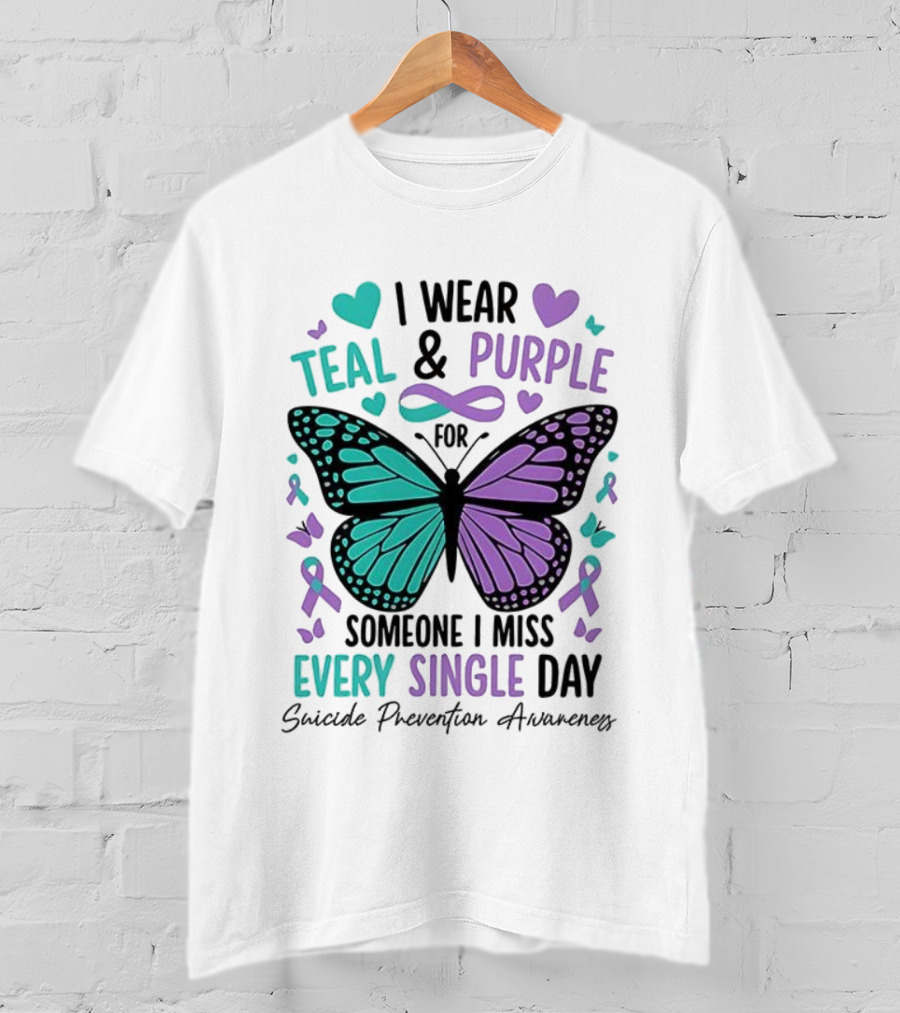 I Wear Teal And Purple Butterfly Ribbon For Someone I Miss Every Single Day T-Shirt