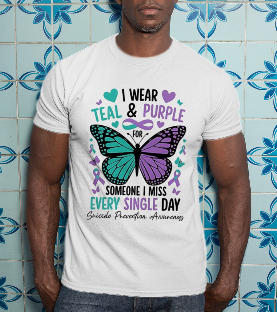 I Wear Teal And Purple Butterfly Ribbon For Someone I Miss Every Single Day T-Shirt