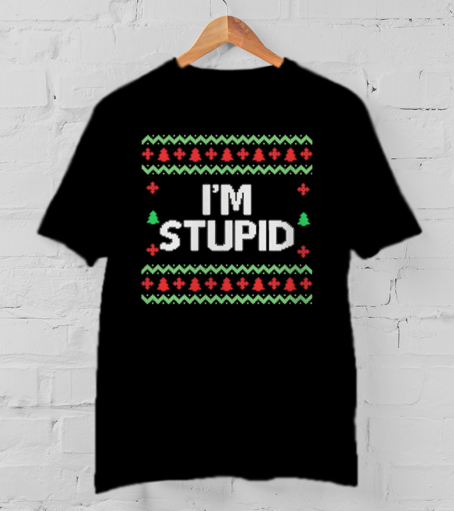 I'm Stupid Ugly Christmas Sweater Holiday Humor T-Shirt