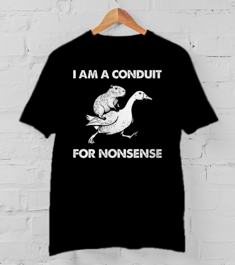Capybara Riding Goose I Am A Conduit For Nonsense T-Shirt