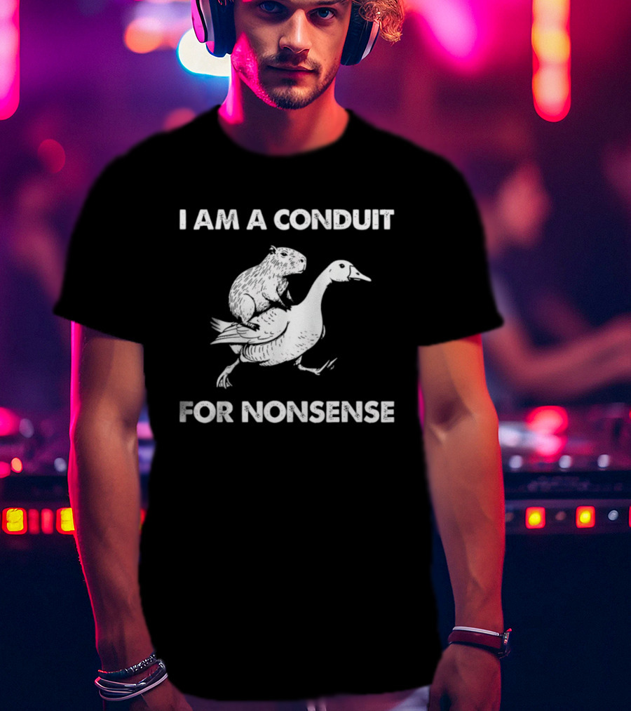 Capybara Riding Goose I Am A Conduit For Nonsense T-Shirt
