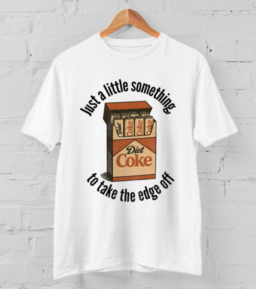 Diet Coke Just A Little Something To Take The Edge Off T-Shirt
