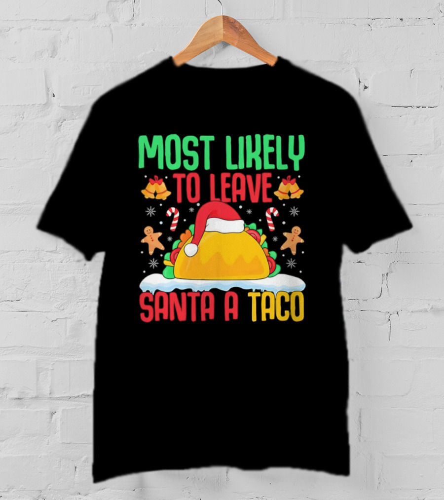 Most Likely To Leave Santa A Taco Christmas Tacos Gingerbread T-Shirt