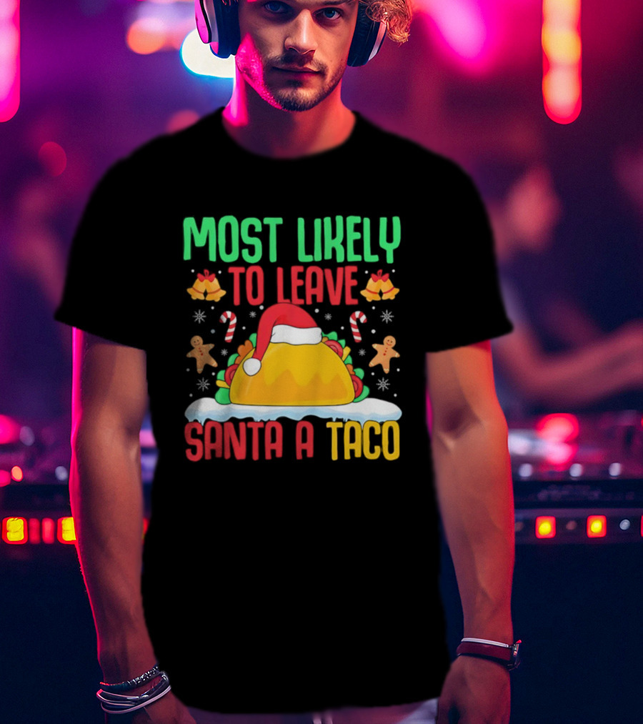 Most Likely To Leave Santa A Taco Christmas Tacos Gingerbread T-Shirt