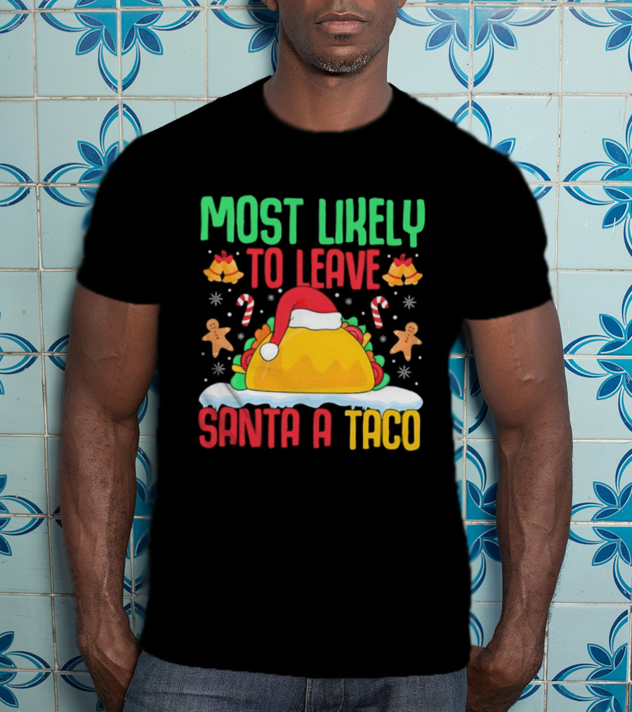 Most Likely To Leave Santa A Taco Christmas Tacos Gingerbread T-Shirt