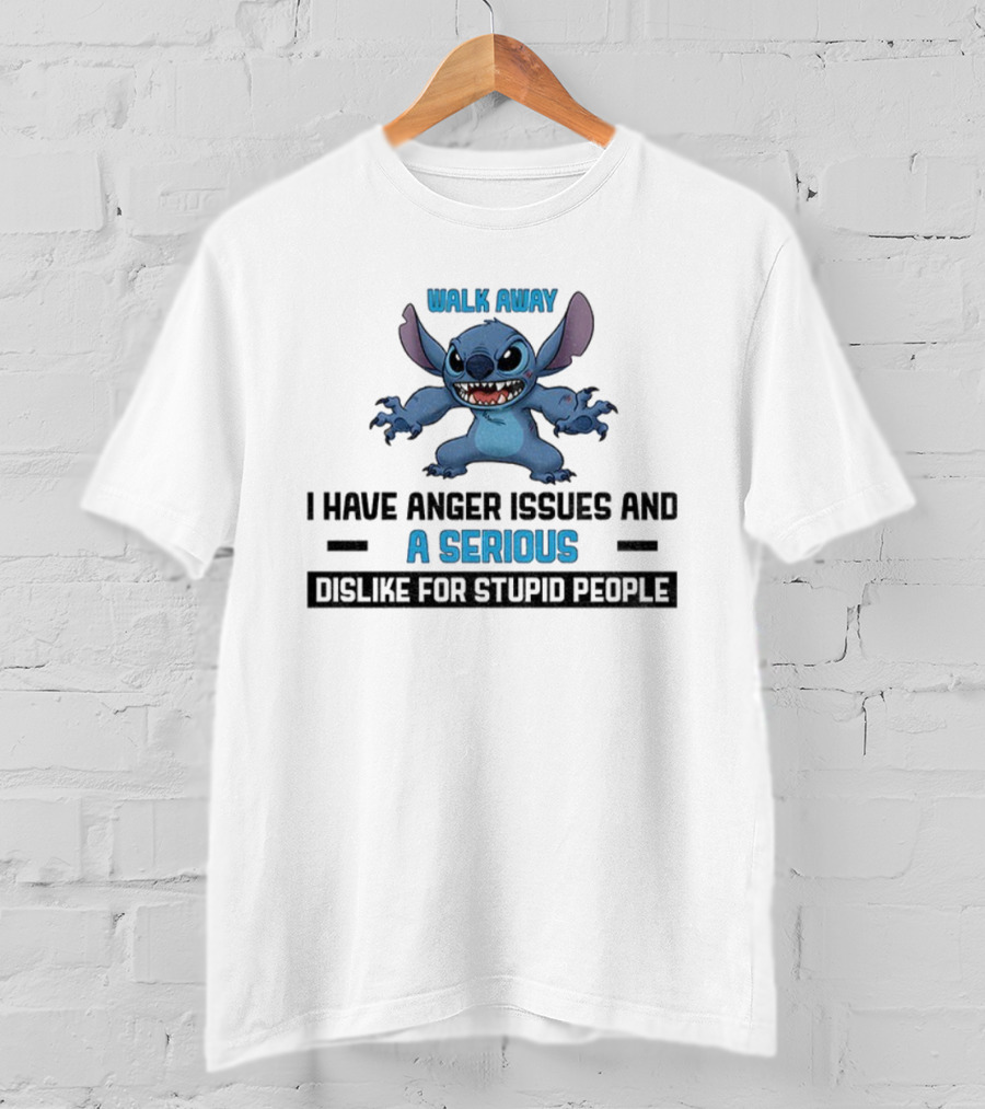 Stitch Walk Away I Have Anger Issues Serious Dislike For Stupid People T-Shirt