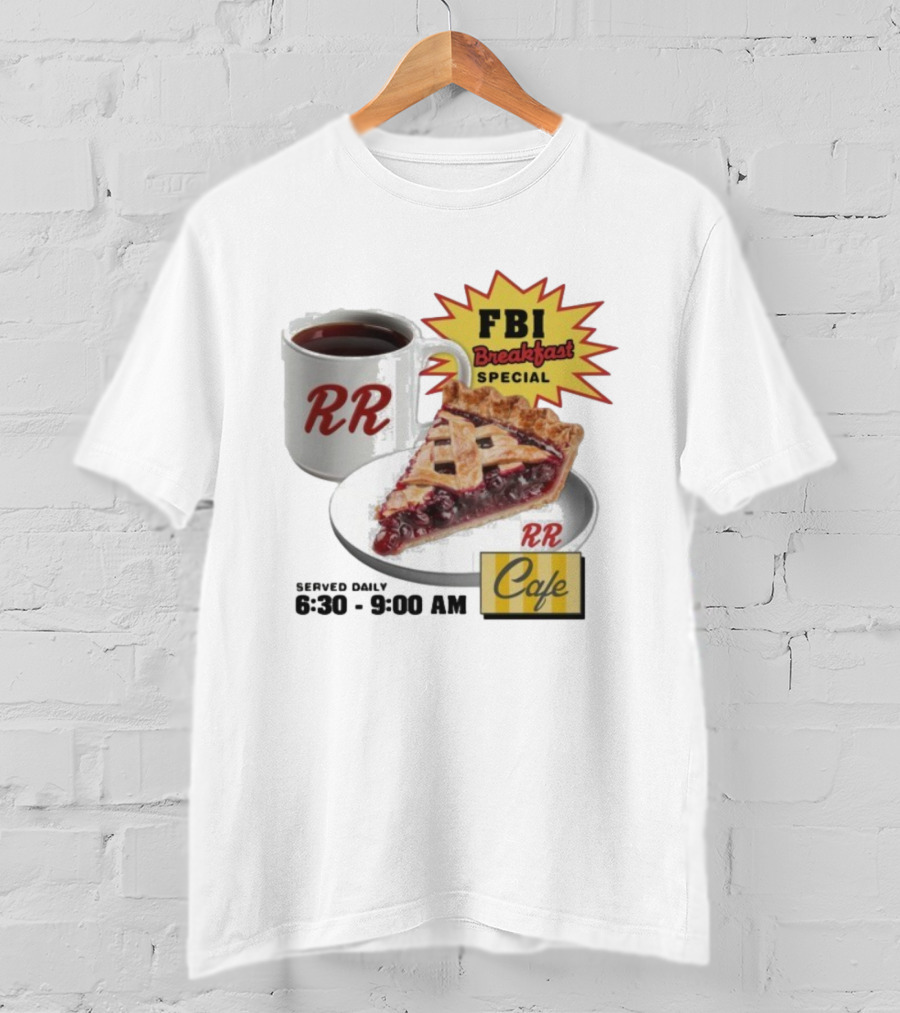 FBI Breakfast Special RR Cafe Coffee And Cherry Pie 6:30-9:00 AM T-Shirt