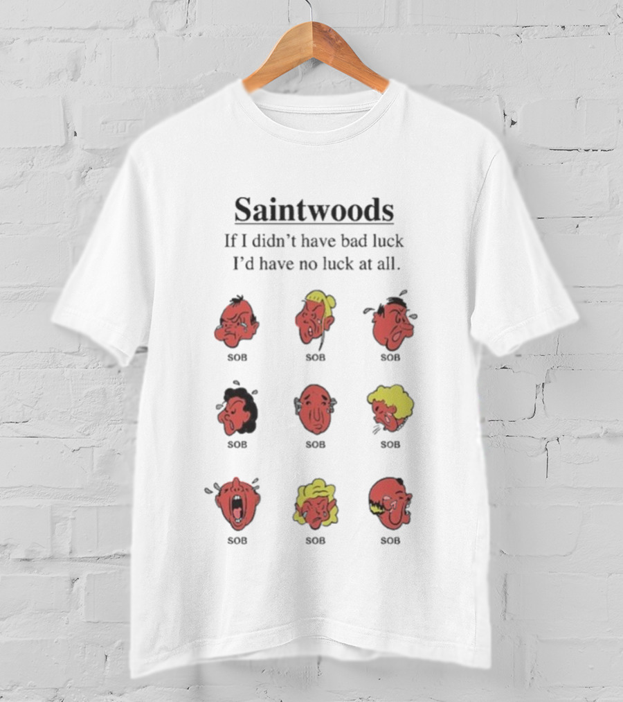 Saintwoods If I Didn’t Have Bad Luck I’d Have No Luck At All SOS Faces T-Shirt