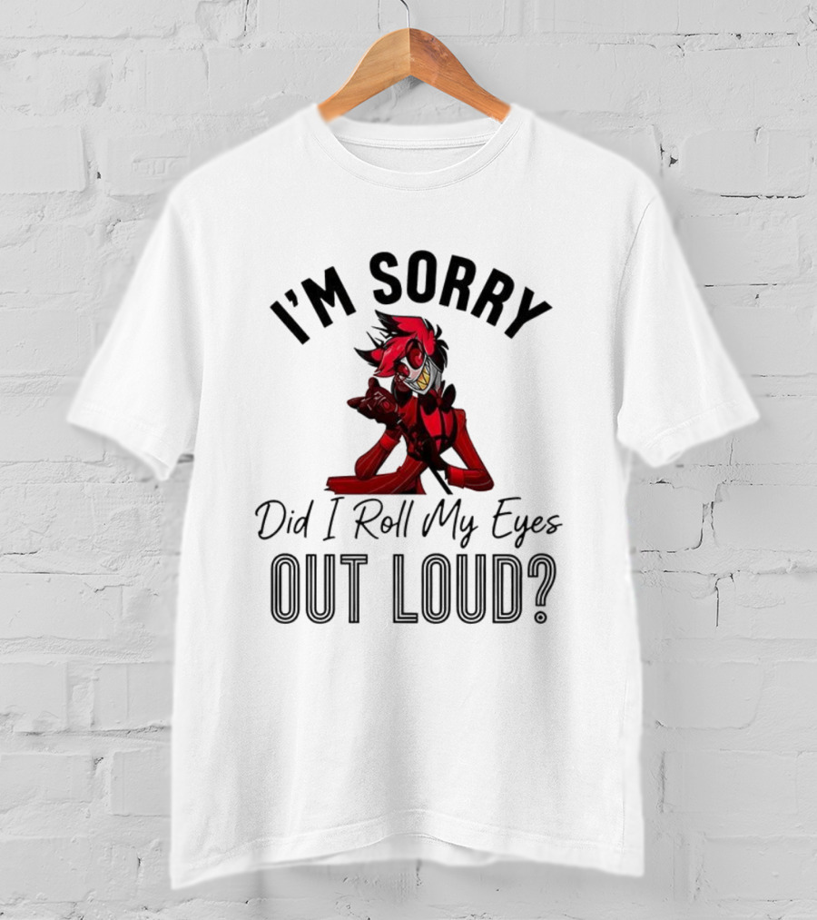 Hazbin Hotel Alastor I'm Sorry Did I Roll My Eyes Out Loud T-Shirt