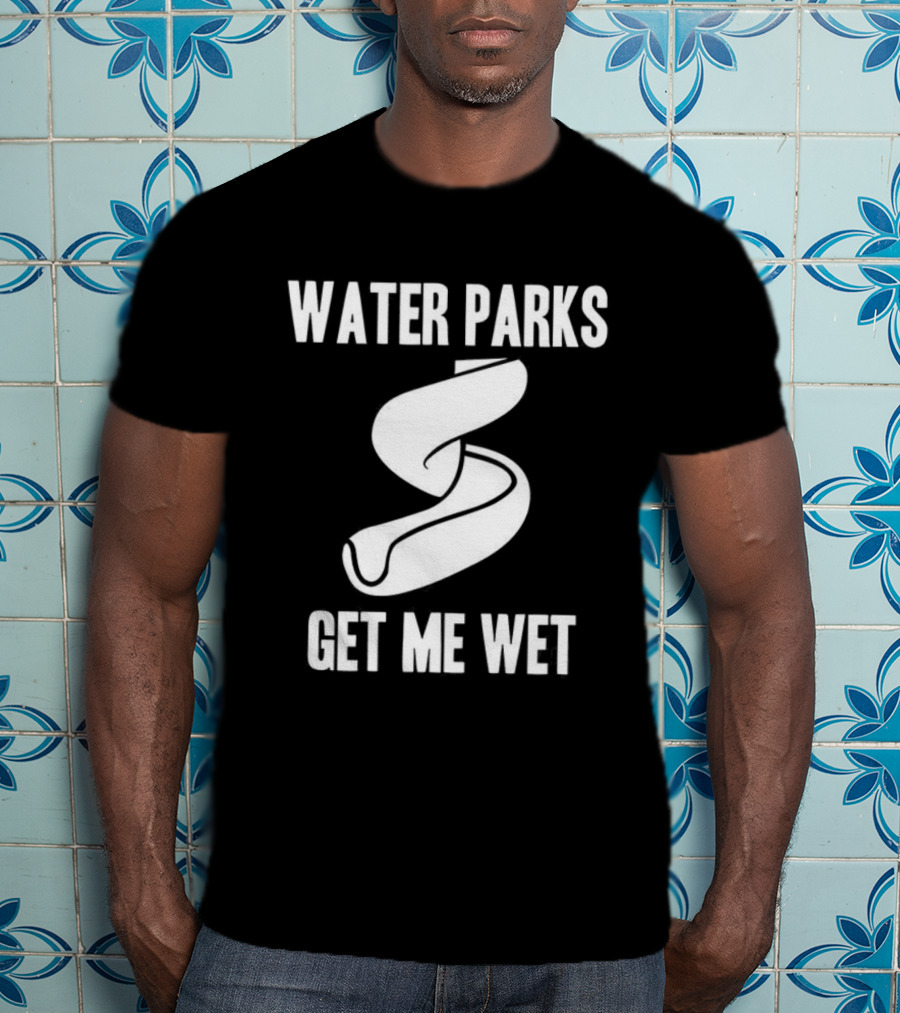 Water Parks Get Me Wet Waterslide Fun T-Shirt