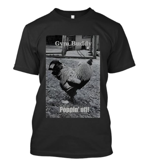 Gym Buddy Rooster Poppin’ Off T-Shirt