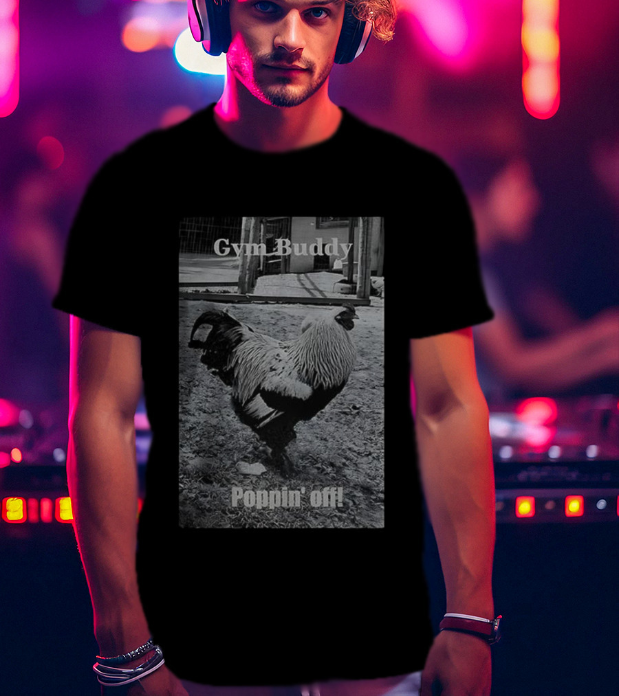Gym Buddy Rooster Poppin’ Off T-Shirt