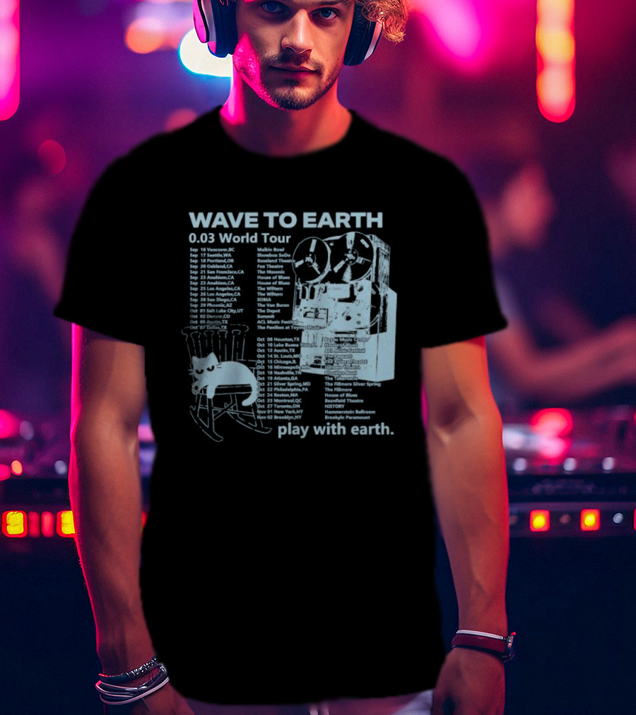Wave To Earth 0.03 World Tour Play With Earth Concert Dates And Reel To Reel Graphics T-Shirt