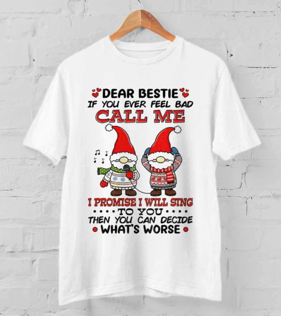Dear Bestie Call Me Gnome Christmas Promise I Will Sing T-Shirt