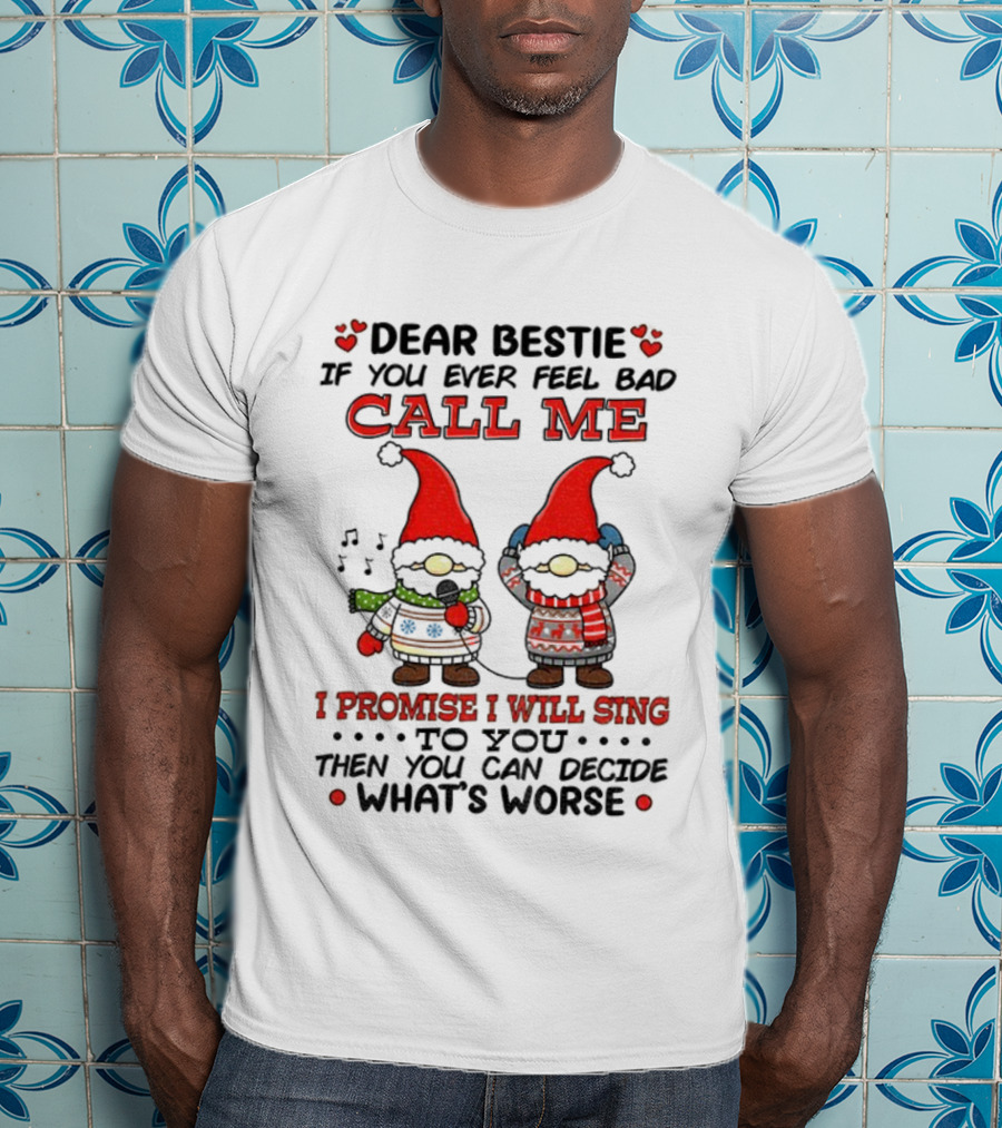 Dear Bestie Call Me Gnome Christmas Promise I Will Sing T-Shirt