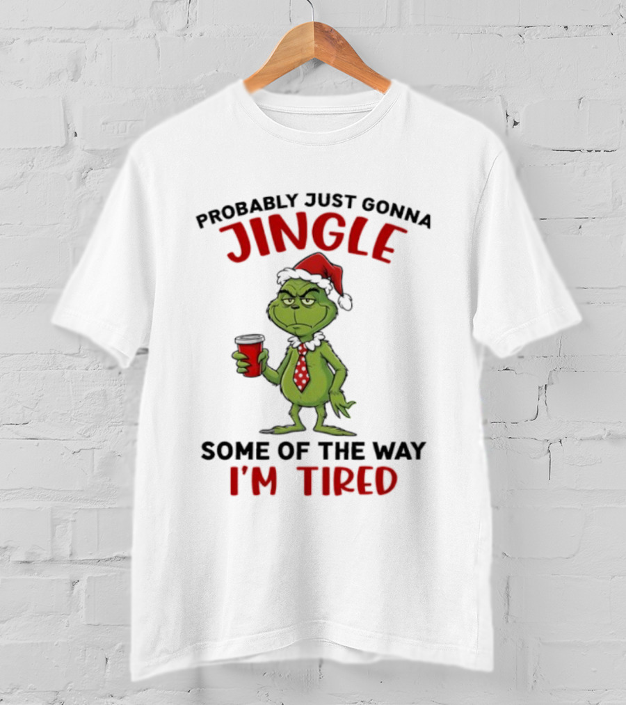 Grinch Jingle Some Of The Way I'm Tired Christmas Humor T-Shirt