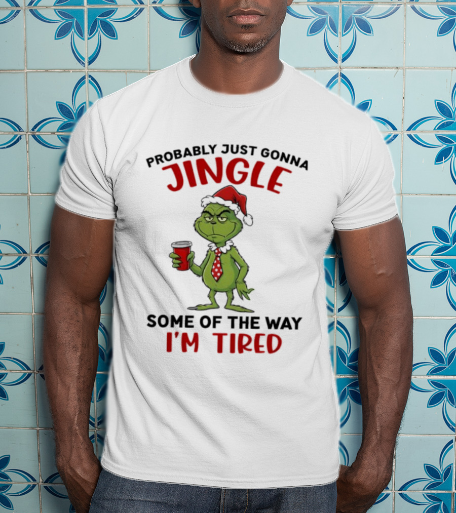 Grinch Jingle Some Of The Way I'm Tired Christmas Humor T-Shirt