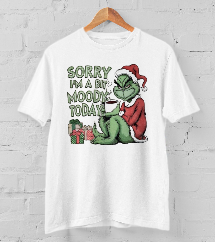 Grinch Sorry I'm A Bit Moody Today Christmas Mood With Gifts T-Shirt