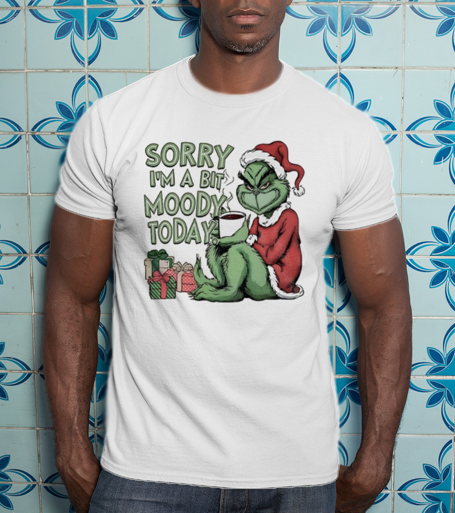 Grinch Sorry I'm A Bit Moody Today Christmas Mood With Gifts T-Shirt