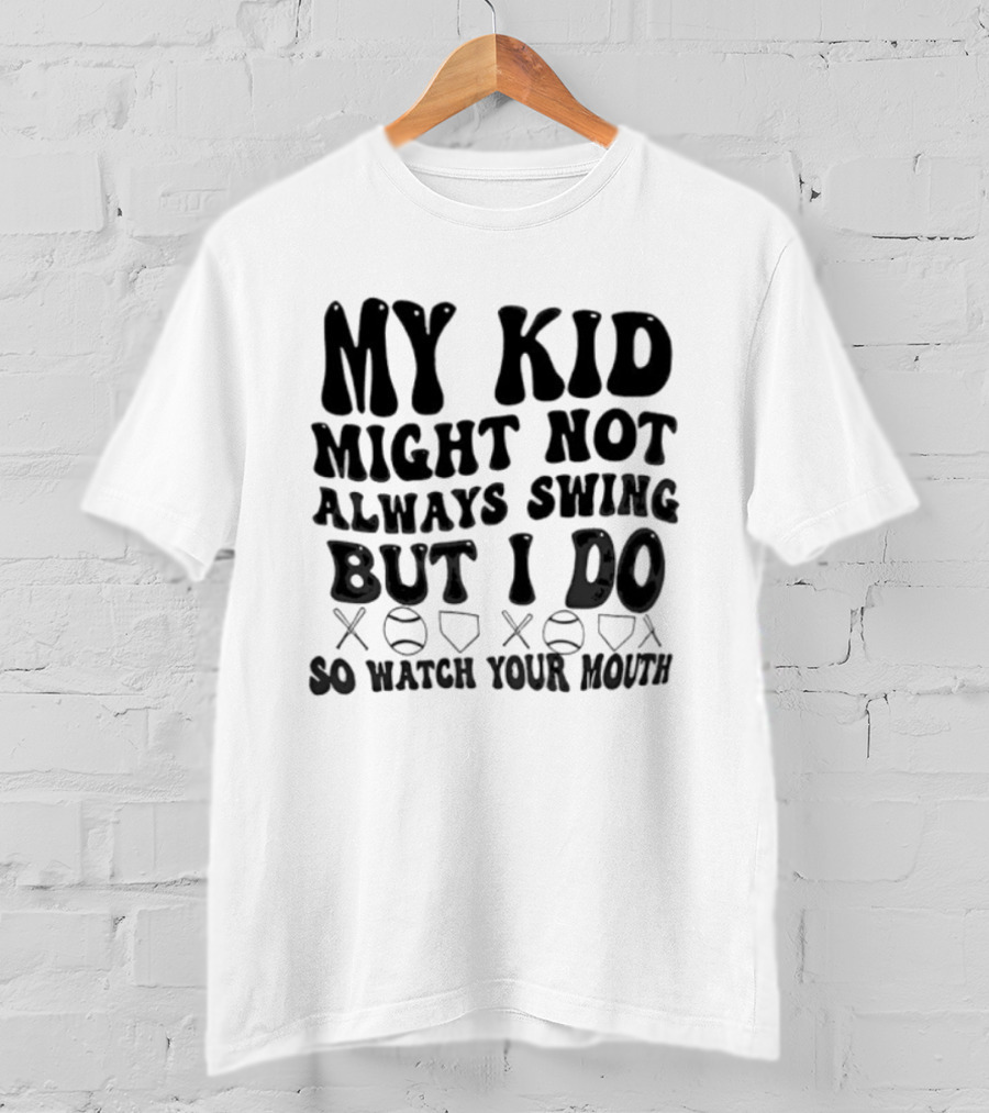 My Kid Might Not Always Swing But I Do Baseball Humor Father's Day T-Shirt