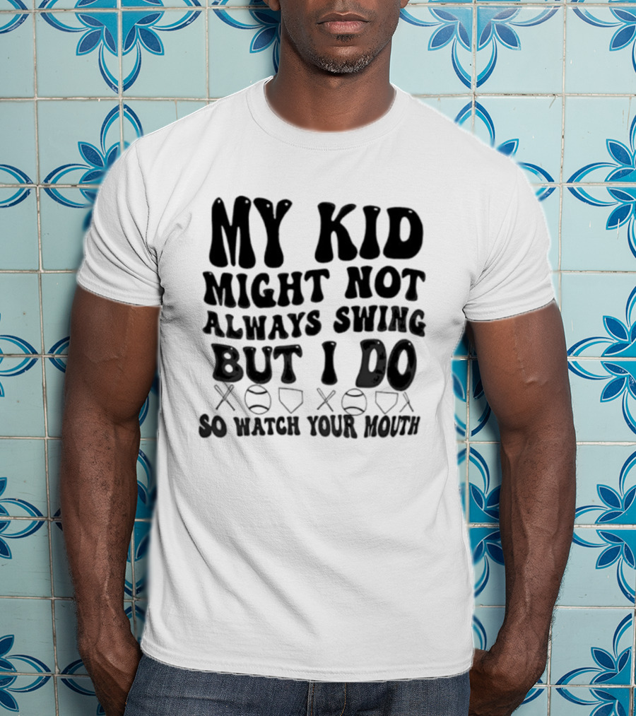 My Kid Might Not Always Swing But I Do Baseball Humor Father's Day T-Shirt