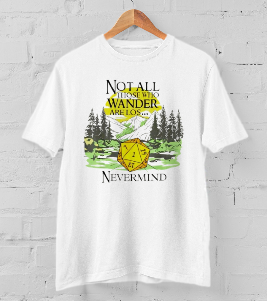 Not All Who Wander Are Lost RPG Dice Nevermind Adventure T-Shirt