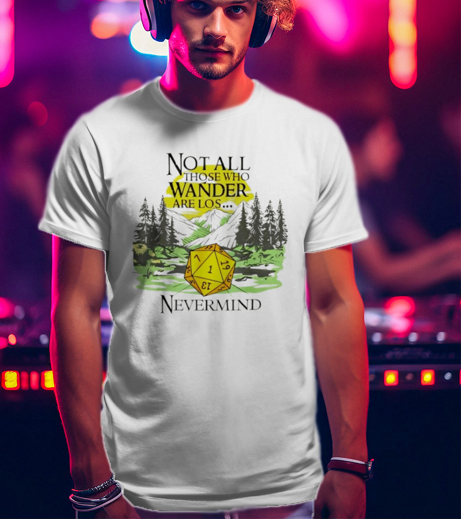 Not All Who Wander Are Lost RPG Dice Nevermind Adventure T-Shirt