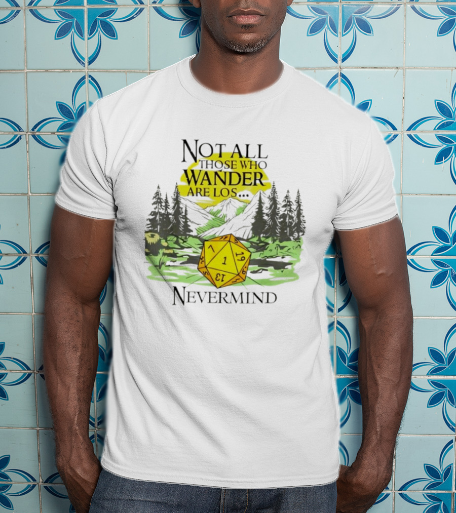 Not All Who Wander Are Lost RPG Dice Nevermind Adventure T-Shirt