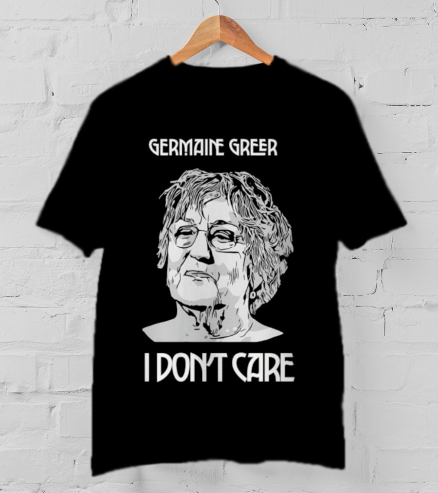 Germaine Greer I Don’t Care Statement T-Shirt