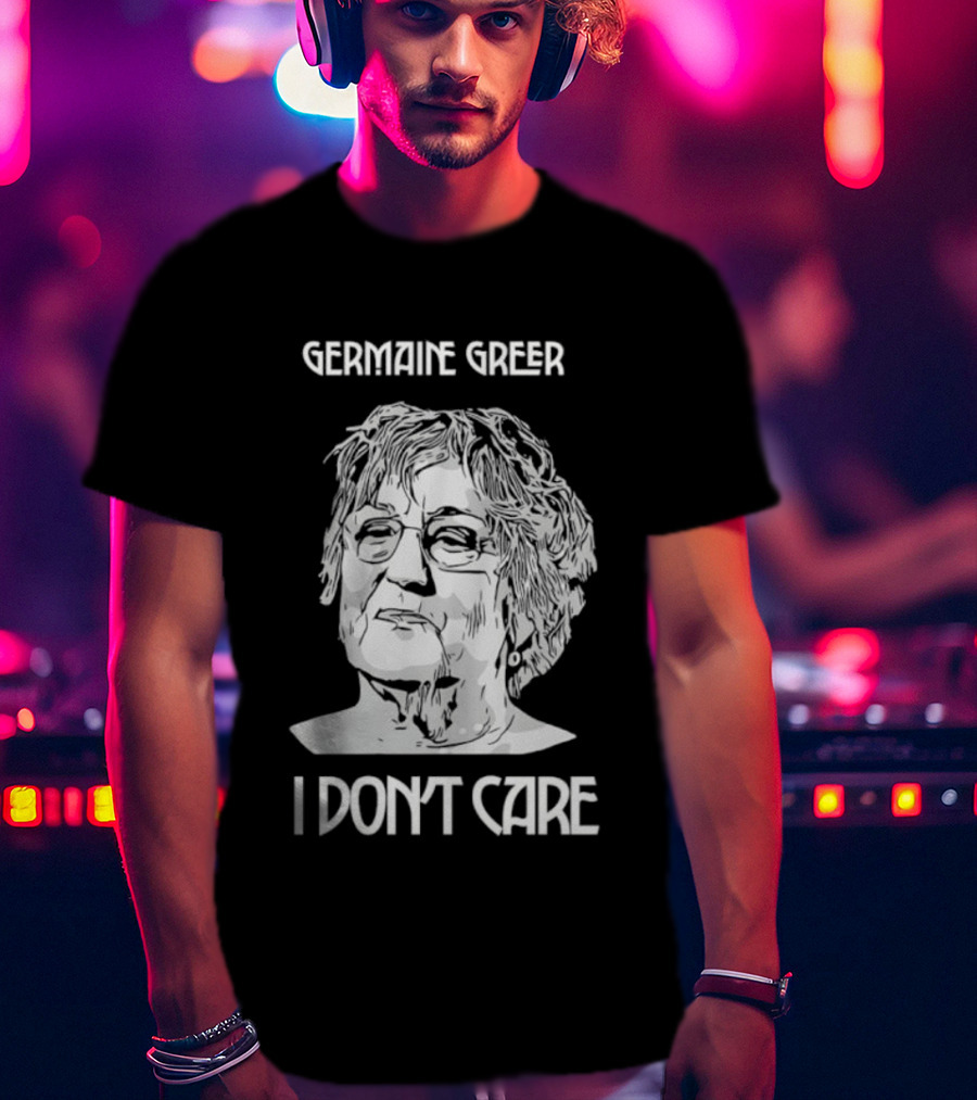 Germaine Greer I Don’t Care Statement T-Shirt
