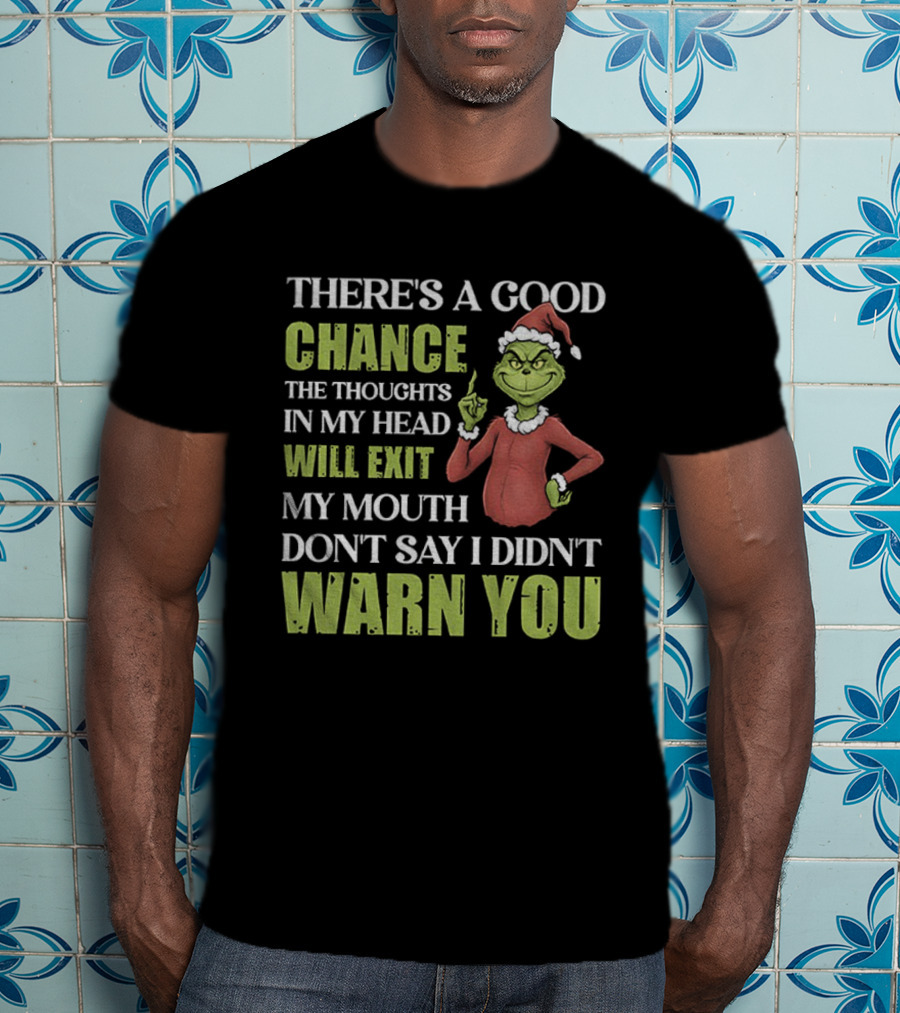 Grinch Santa There's A Good Chance Thoughts Will Exit My Mouth Don't Say I Didn't Warn You Christmas T-Shirt