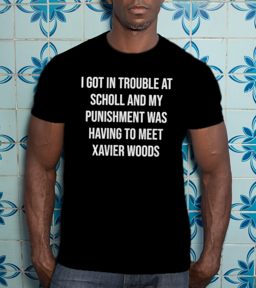 I Got In Trouble At School And My Punishment Was Having To Meet Xavier Woods T-Shirt
