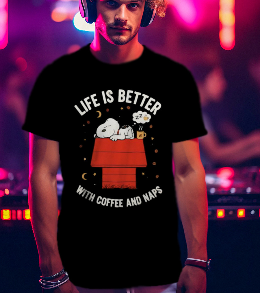 Life Is Better With Snoopy Coffee And Naps Peanuts House T-Shirt