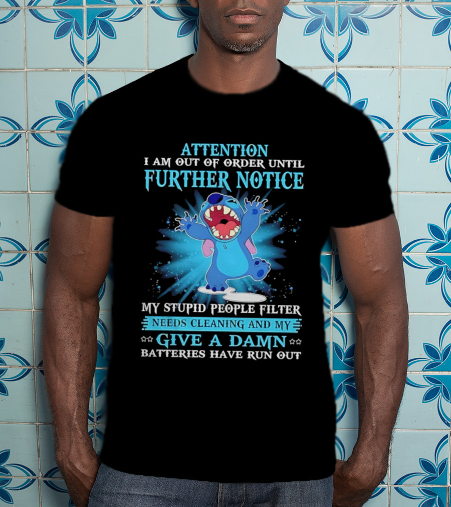 Attention I Am Out Of Order Until Further Notice My Stupid People Filter Needs Cleaning Give A Damn Batteries Run Out T-Shirt