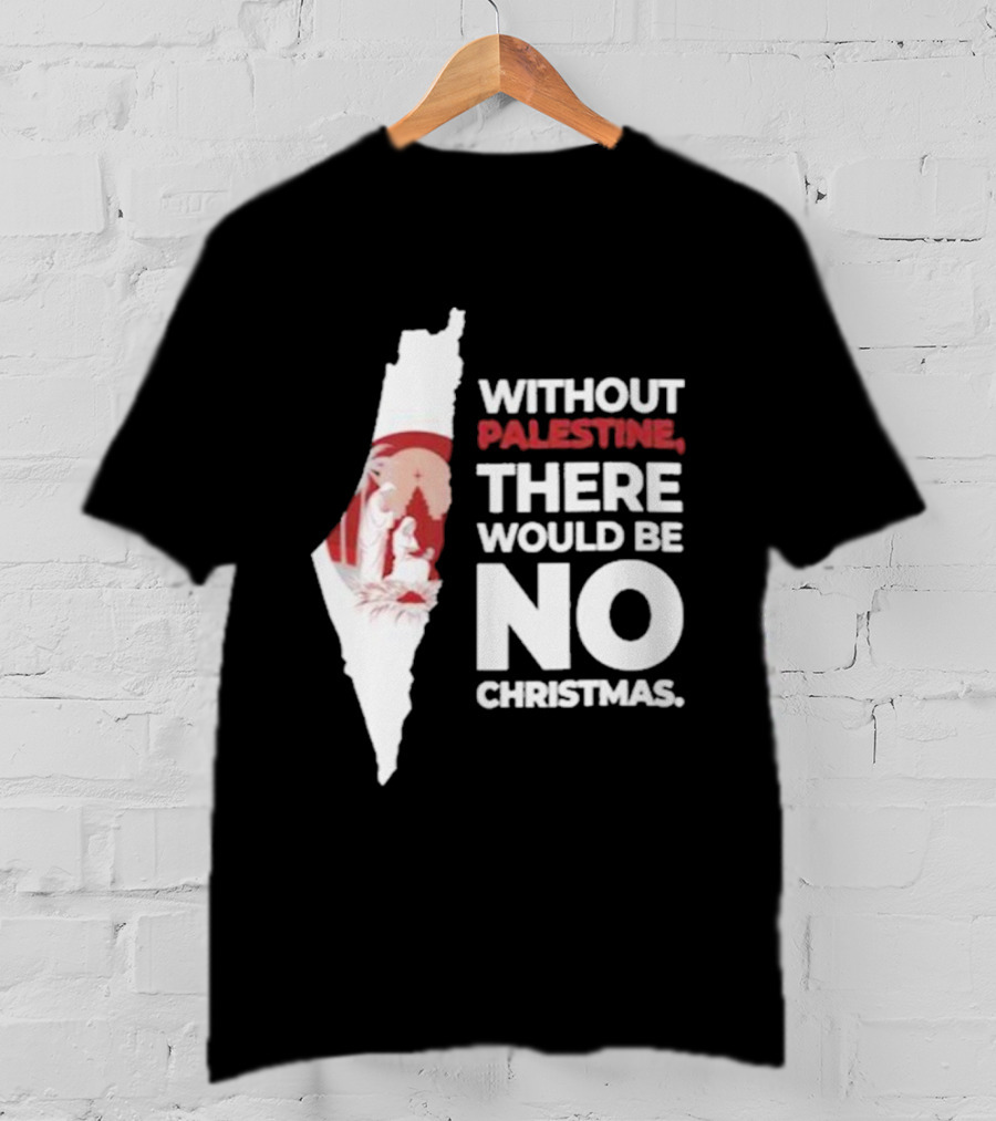 Without Palestine There Would Be No Christmas Map Nativity Scene T-Shirt
