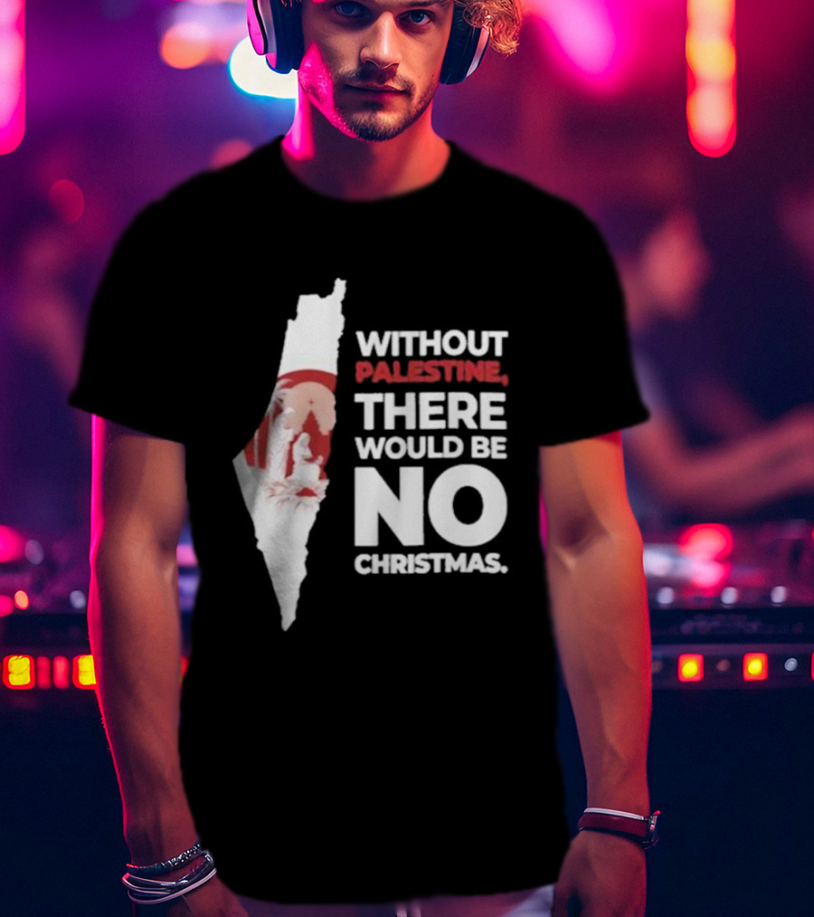Without Palestine There Would Be No Christmas Map Nativity Scene T-Shirt