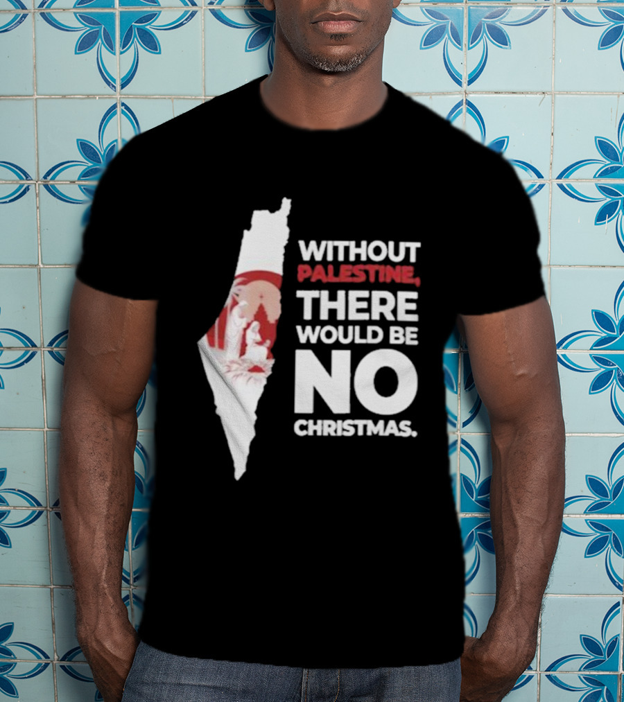 Without Palestine There Would Be No Christmas Map Nativity Scene T-Shirt