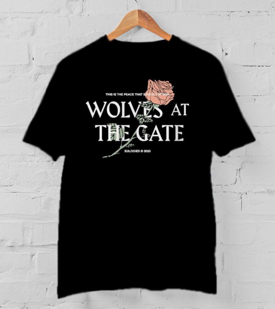 Wolves At The Gate This Is The Peace That Starts The War Rose 2019 T-Shirt