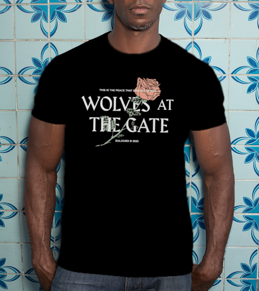 Wolves At The Gate This Is The Peace That Starts The War Rose 2019 T-Shirt