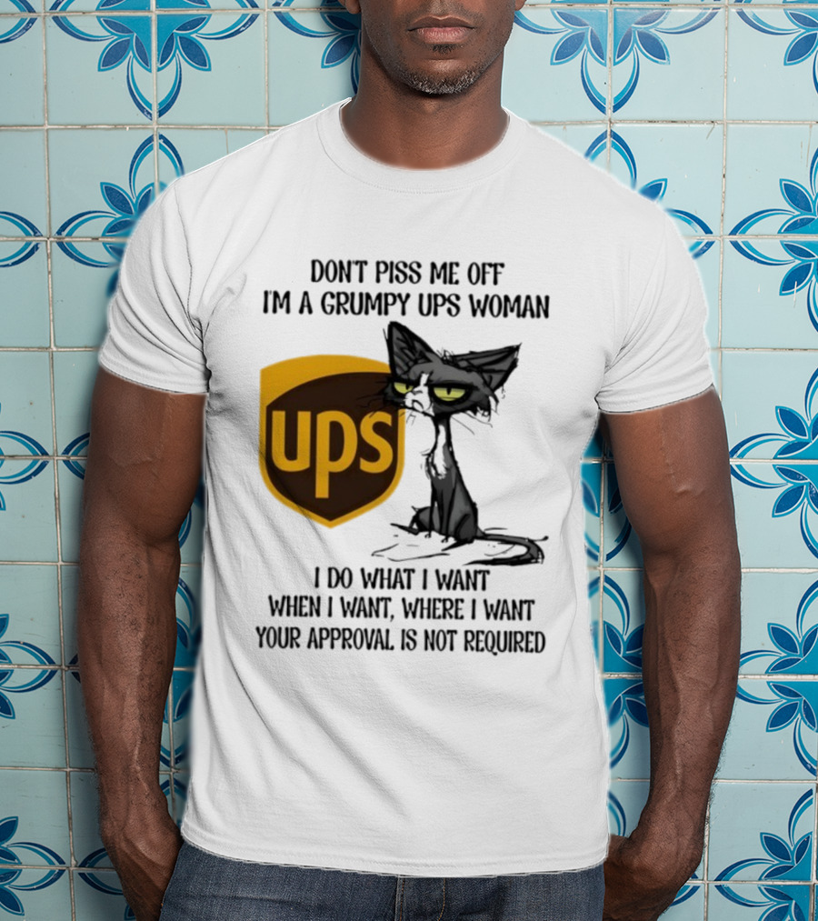 Don’t Piss Me Off I'm A Grumpy UPS Woman Black Cat I Do What I Want Approval Not Required T-Shirt