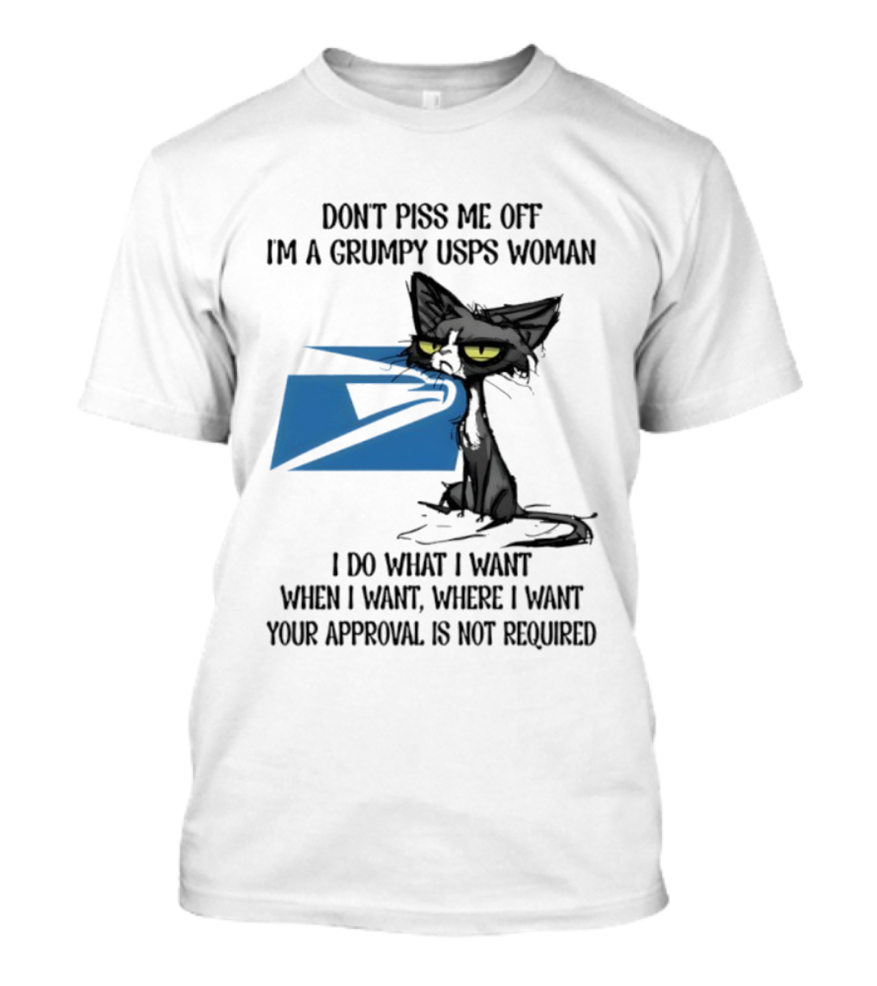Don't Piss Me Off I'm A Grumpy USPS Woman Black Cat I Do What I Want Your Approval Is Not Required T-Shirt