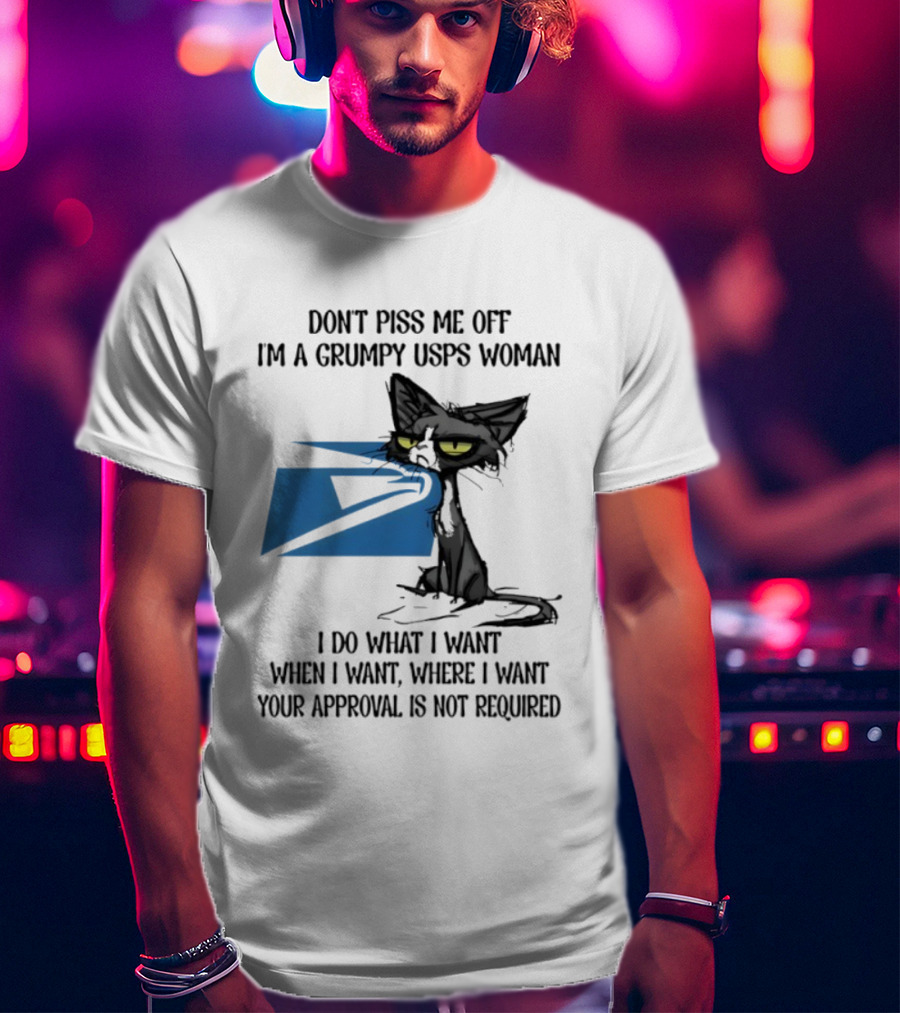 Don't Piss Me Off I'm A Grumpy USPS Woman Black Cat I Do What I Want Your Approval Is Not Required T-Shirt