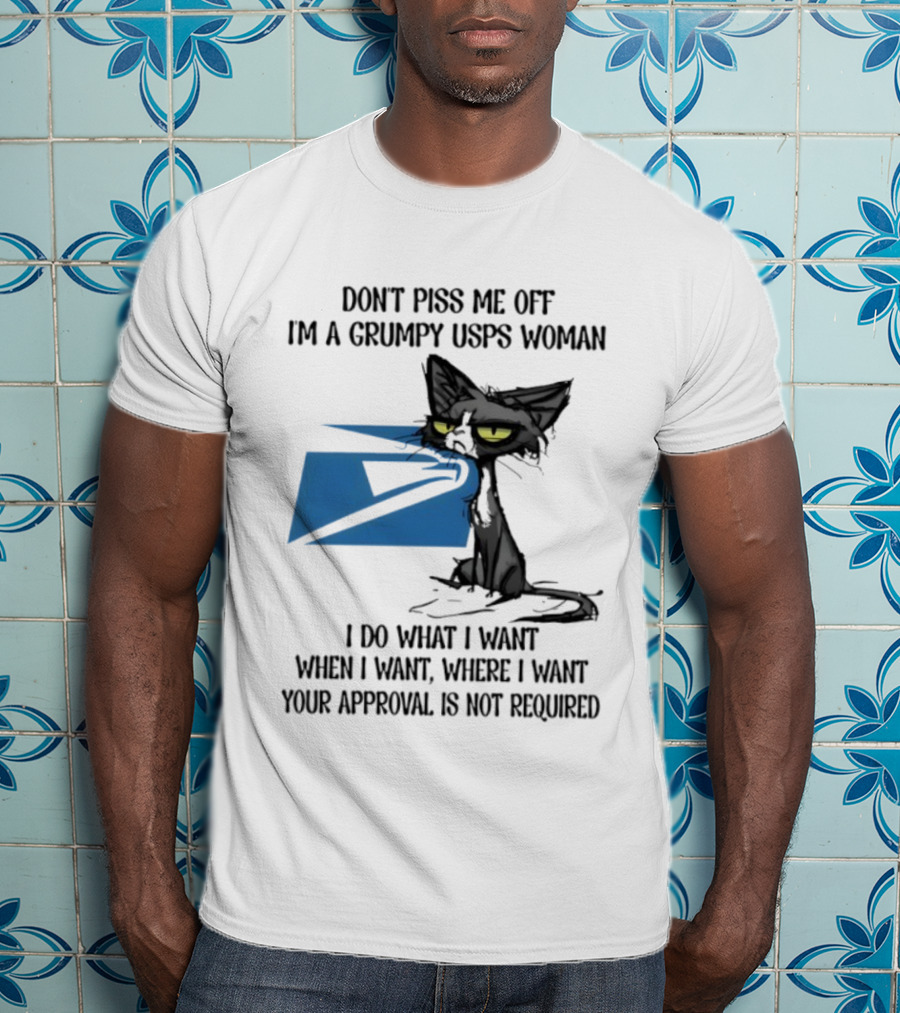 Don't Piss Me Off I'm A Grumpy USPS Woman Black Cat I Do What I Want Your Approval Is Not Required T-Shirt