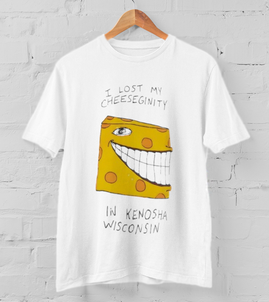 I Lost My Cheeseginity In Kenosha Wisconsin Goobsmooch T-Shirt