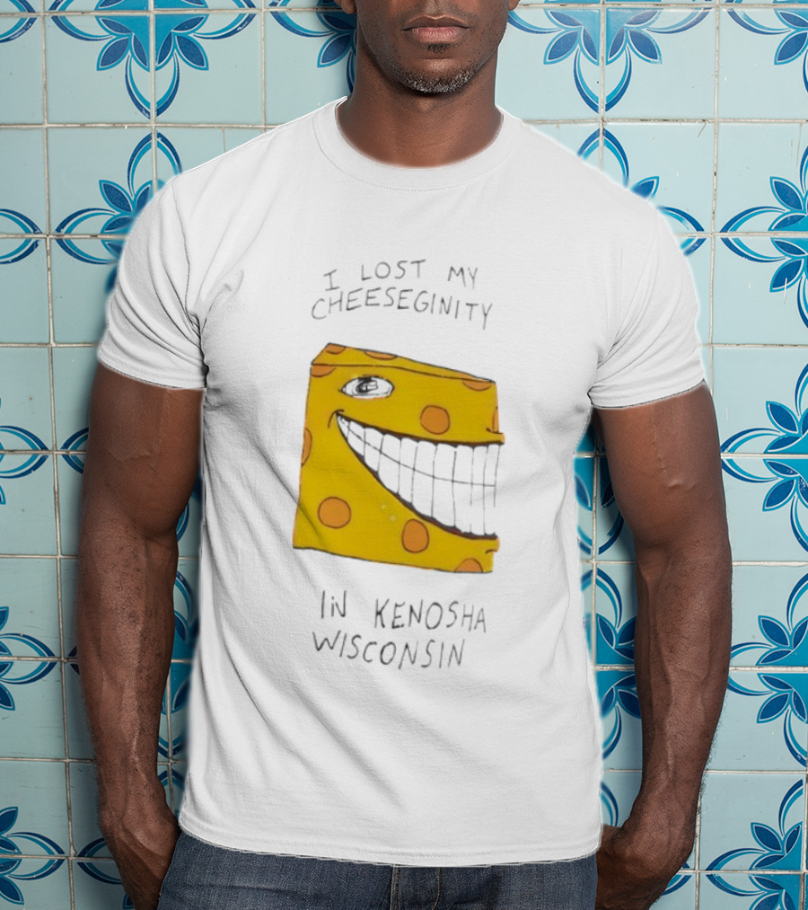 I Lost My Cheeseginity In Kenosha Wisconsin Goobsmooch T-Shirt