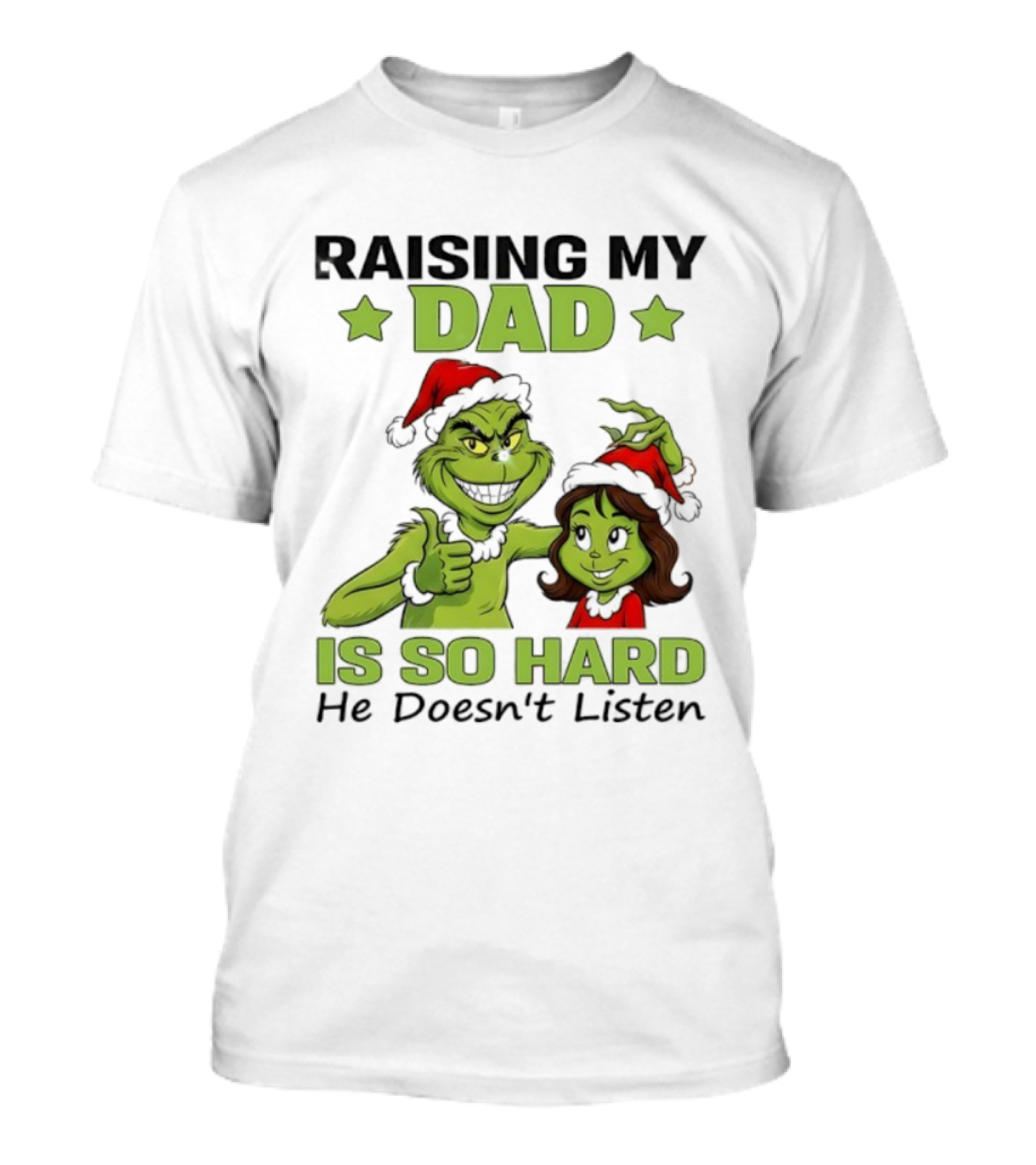 Raising My Dad Is So Hard Grinch He Doesn’t Listen T-Shirt